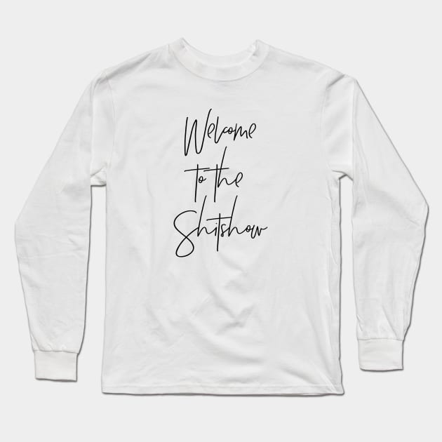 Welcome to the Shitshow Long Sleeve T-Shirt by MadEDesigns